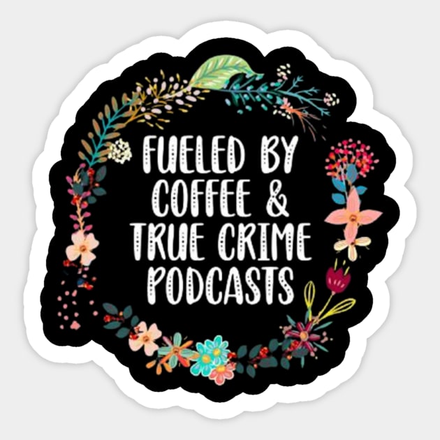 Fueled By Coffee And True Crime Podcasts Lovers Sticker by Ghost Of A Chance 